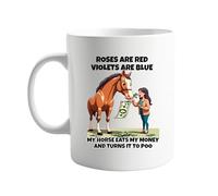 Roses Are Red, Violets Are Blue, My Horse Eats My Money and Turns It to Poo- Humorous Ceramic Coffee Cup for Horse Lovers, Equestrians, and Riders - Gag Gift for Friends & Family, Funny 11oz Mug