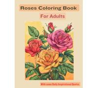 Roses Coloring Book for Adults-Anxiety and Stress Relief- Flowers-63 Pages with Roses to be Colored-Inspirational Quotes