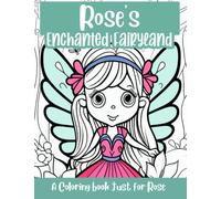 Rose's Enchanted Fairyland Personalized Coloring Book: A coloring book just for Rose