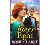 Rose's Fight: An emotional wartime saga from Rosie Clarke (The Trenwith Collection, 3)