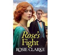 Rose's Fight: An emotional wartime saga from Rosie Clarke (The Trenwith Collection, 3)