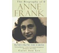 Roses from the Earth: The Biography of Anne Frank