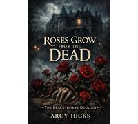 Roses Grow From The Dead: 1 (The Blackthorne Duology)