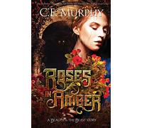 Roses in Amber: A Beauty and the Beast story