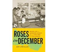 Roses in December: Black Life in Hanover County from Civil War to Civil Rights (Carter G. Woodson Institute Series)