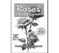Roses in grayscale vol. 2: Grayscale Treasures for Tattoo Artists and Coloring Enthusiasts: An Exquisite Tattoo & Coloring Book of Photorealistic ... Enthusiasts (Roses for tattoo and coloring)
