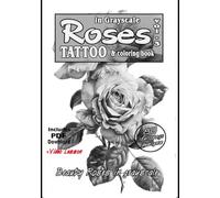 Roses in grayscale vol. 3 - A Tattoo reference and coloring book: A collection of photorealistic Roses for tattooing and Coloring (Roses for tattoo and coloring)