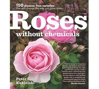 Roses without Chemicals: 150 disease-free varieties that will change the way you grow roses