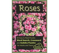 ROSES: Word Search, Crossword and Sudoku Puzzle Book with Easy to Read Print about Roses, Rose Biology and More | 6x9 inches, 120 pages | 60 Puzzles...Gifts for Vacations, Holidays and Leisure Time