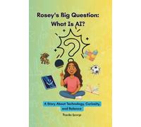 Rosey's Big Question: What Is AI?: A Story About Technology, Curiosity, and Balance