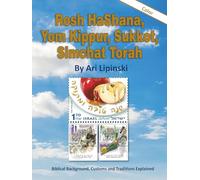 Rosh HaShana, Yom Kippur, Sukkot, Simchat Torah: Biblical Background, Customs and Traditions Explained (Jewish holidays and wisdoms)