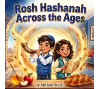 Rosh Hashanah Across the Ages: Join David and Hannah on a Time-Travel Adventure to Discover the Ancient Origins, Shofar Blasts, and Sweet Traditions ... Holiday Adventures with David and Hannah)