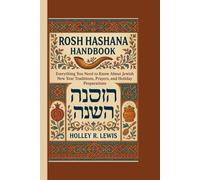 Rosh Hashanah handbook: Everything You Need to Know About Jewish New Year Traditions, Prayers, and Holiday Preparations