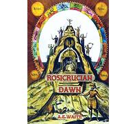 Rosicrucian Dawn - the three foundational texts that announced the Rosicrucian Fraternity