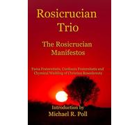 Rosicrucian Trio: The Rosicrucian Manifestos