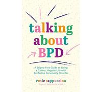 Rosie Cappuccino - Talking About BPD A Stigma-Free Guide to Living a - O245z