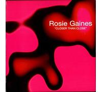ROSIE GAINES / CLOSER THAN CLOSE