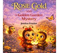 Rosie Gold and the Golden Garden Mystery (Rosie Gold the LadyBug)