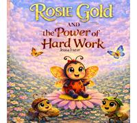 Rosie Gold and the Power of Hard Work (Rosie Gold the LadyBug)