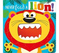 Rosie Greening NEVER FEED A LION BOARD BK Board book Book Rosie Greening Multicolor