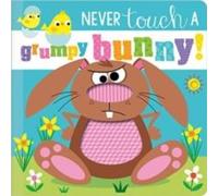 Rosie Greening Never Touch a Grumpy Bunny Board book Book Rosie Greening Multicolor