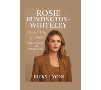 ROSIE HUNTINGTON-WHITELEY: Beyond the Spotlight - Style, Strength, and Self-Discovery