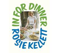 Rosie Kellett - In for Dinner 101 delicious affordable recipes to - K245z