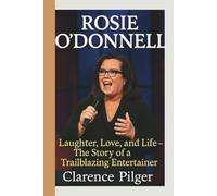 ROSIE O’DONNELL: Laughter, Love, And Life - The Story Of A Trailblazing Entertainer