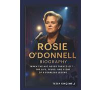ROSIE O'DONNELL BIOGRAPHY WHEN THE MIC NEVER TURNED OFF THE LIFE, FEUDS, AND FIGHT OF A FEARLESS LEGEND