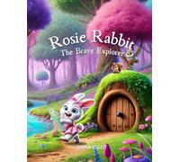 Rosie Rabbit The Brave Explorer: Children's Book About Friendship, Courage And Bravery For Ages 4-8