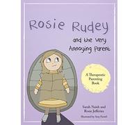 Rosie Rudey and the Very Annoying Parent: A story about a prickly child who is scared of getting close (Therapeutic Parenting Books)