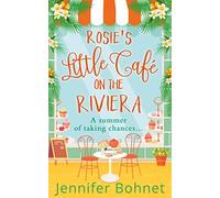 Rosie’s Little Café on the Riviera: The perfect uplifting romantic comedy, from the bestselling author of A French Adventure!