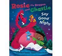 Rosie the Dragon and Charlie Say Good Night