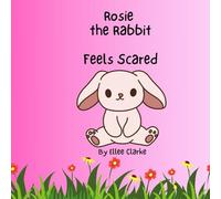 Rosie the Rabbit Feels Scared (The Littles With Big Feelings Collection)