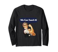 Rosie The Riveter Funny Gift for Teacher We Can Teach It Long Sleeve T-Shirt