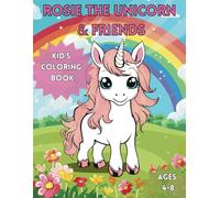Rosie the Unicorn and Friends Kid's Coloring Book: Awesome unicorn coloring book featuring Rosie the Unicorn and her other her magical friends for kids Age 4-8