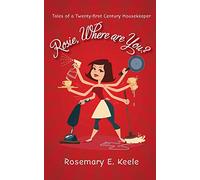 Rosie, Where are You?: Tales of a Twenty-first Century Housekeeper