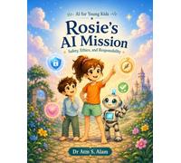 Rosie's AI Mission: Safety, Ethics, and Responsibility (Artificial Intelligence (AI) for Young Kids)