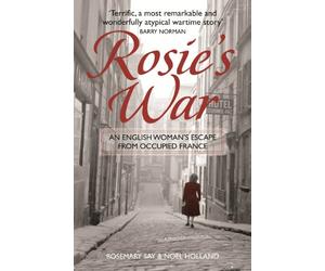 Rosie's War: An Englishwoman's Escape From Occupied France