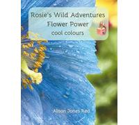 Rosie's Wild Adventures: Flower Power, Cool Colours