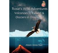 Rosie's Wild Adventures: Volcanoes in Iceland & Glaciers in Greenland
