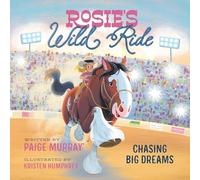 Rosie's Wild Ride: Chasing Big Rodeo Dreams (Rosie the Horse)