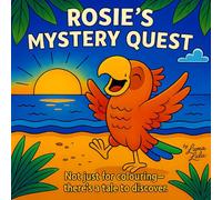 Rosies's Mystery Quest: Not just for colouring- there's a tale to discover (Read and Colour Animal Adventures)