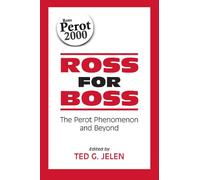 Ross for Boss: The Perot Phenomena and Beyond (Suny Series in the Presidency.): The Perot Phenomenon and Beyond (SUNY series on the Presidency: Contemporary Issues)