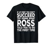 Ross - If at First You Don't Succeed Try Doing What T-Shirt