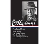 Ross Macdonald: Four Later Novels: Black Money / The Instant Enemy / The Goodbye Look / The Underground Man: 3 (Library of America Ross MacDonald Edition)