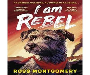 Ross Montgomery I Am Rebel : The award-winning must-read animal adventure that's a Ross Montgomery Multicolor