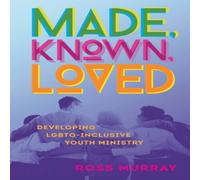 Ross Murray Made, Known, Loved: Developing LGBTQ-Inclusive Youth Ministry Ross Murray Multicolor