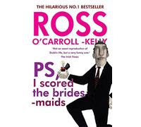 Ross O'Carroll-Kelly, PS, I scored the bridesmaids: Written by Ross O'Carroll-Kelly, 2014 Edition, Publisher: The O'Brien Press [Paperback]