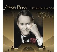 Ross, Steve - I Remember Him Well: The Songs of Alan Jay Lerner